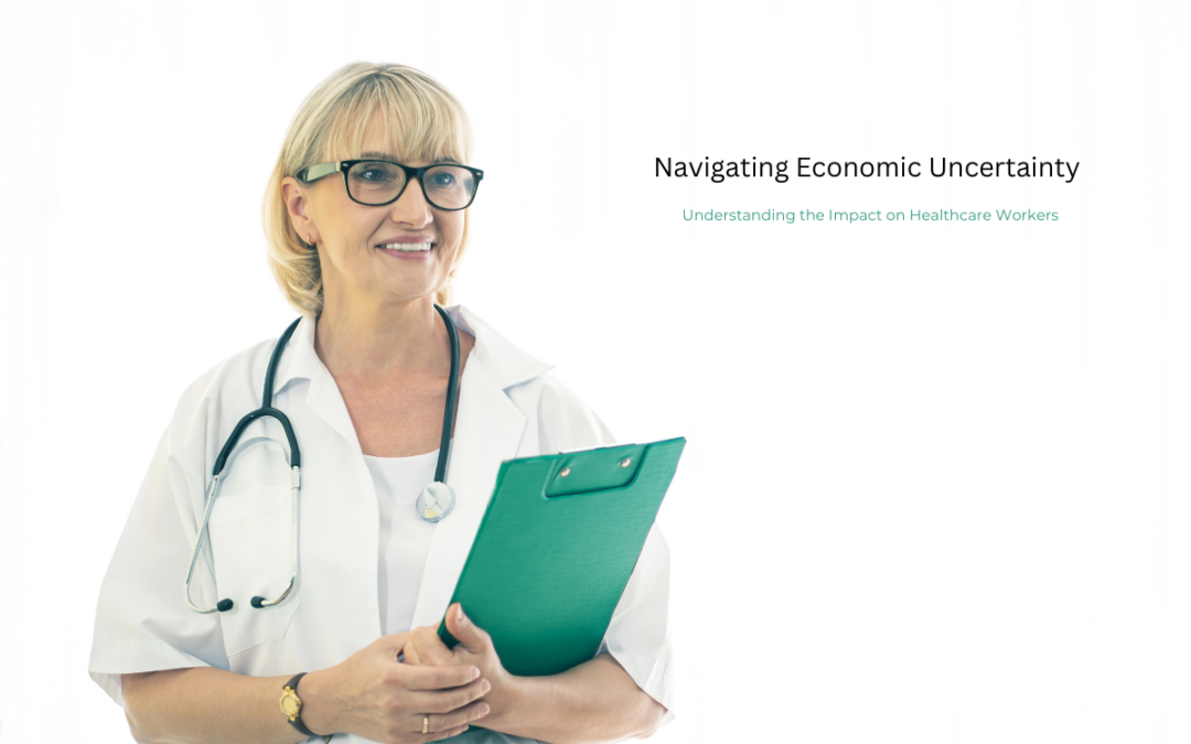Navigating Economic Uncertainty: Understanding the Impact on Healthcare Workers